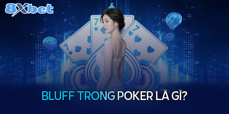 Bluff trong Poker là gì?