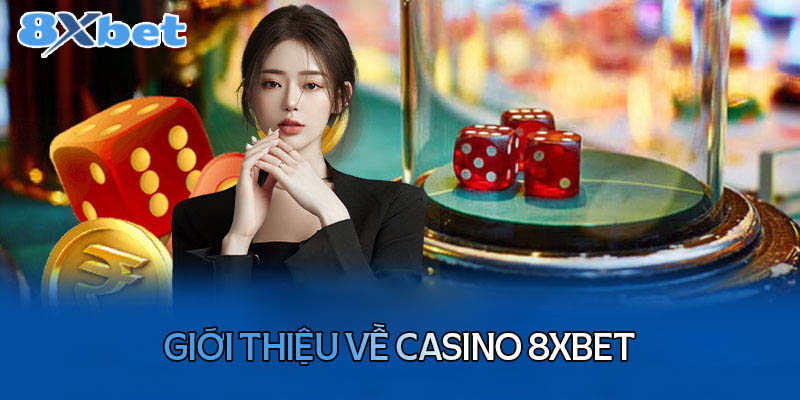 Giới thiệu về Casino 8XBet
