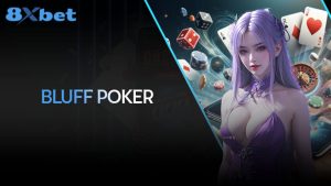 Học hỏi kỹ năng bluff trong Poker online hiệu quả